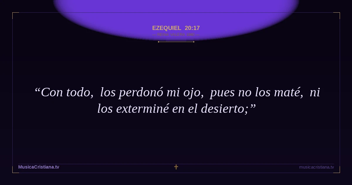 Ezequiel 20:17 — Biblia Reina Valera 1960 — MusicaCristiana.tv