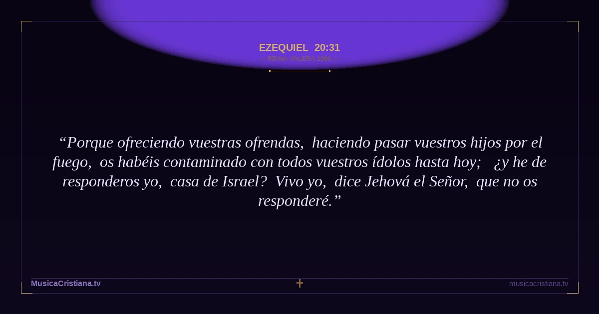 Ezequiel 20:31 — Biblia Reina Valera 1960 — MusicaCristiana.tv
