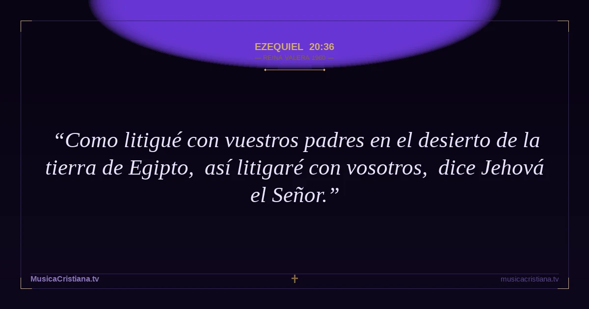 Ezequiel 20:36 — Biblia Reina Valera 1960 — MusicaCristiana.tv