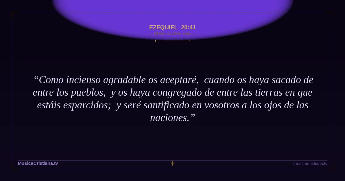 Ezequiel 20:41 — Biblia Reina Valera 1960 — MusicaCristiana.tv