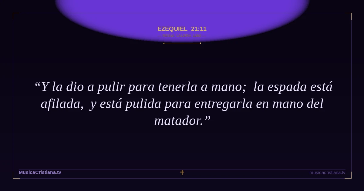 Ezequiel 21:11 — Biblia Reina Valera 1960 — MusicaCristiana.tv