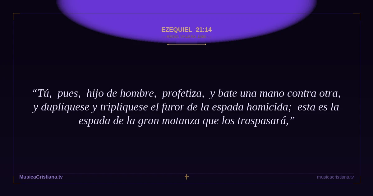 Ezequiel 21:14 — Biblia Reina Valera 1960 — MusicaCristiana.tv