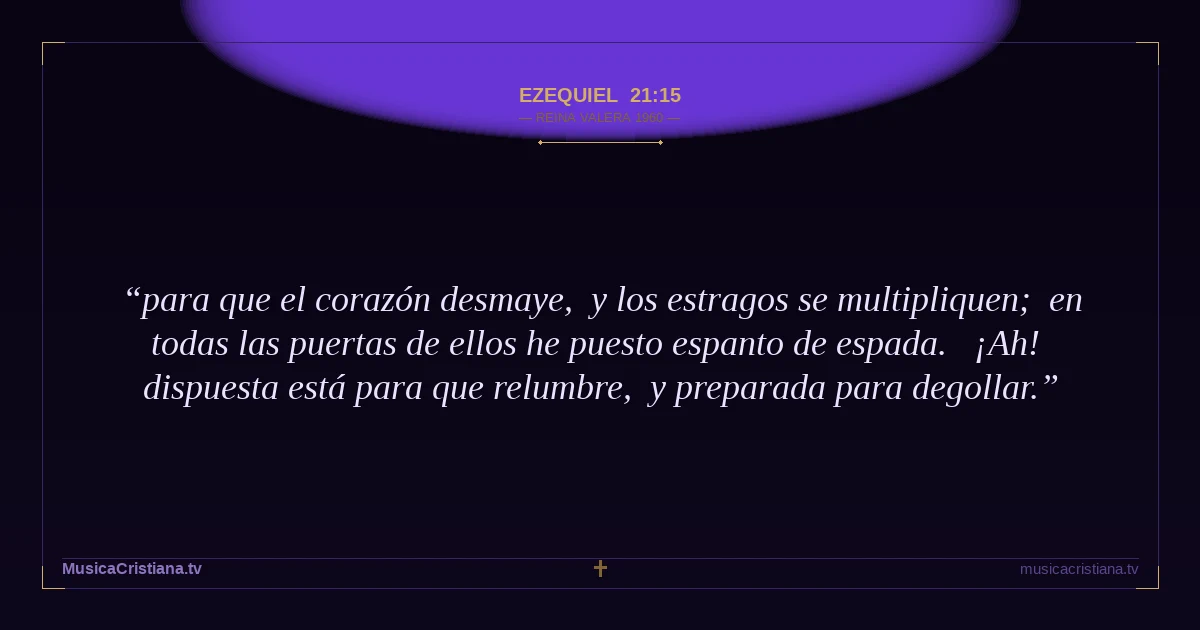 Ezequiel 21:15 — Biblia Reina Valera 1960 — MusicaCristiana.tv