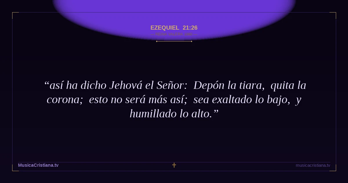 Ezequiel 21:26 — Biblia Reina Valera 1960 — MusicaCristiana.tv