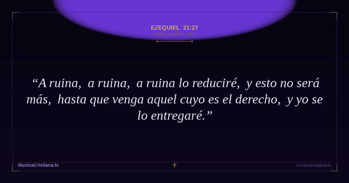 Ezequiel 21:27 — Biblia Reina Valera 1960 — MusicaCristiana.tv