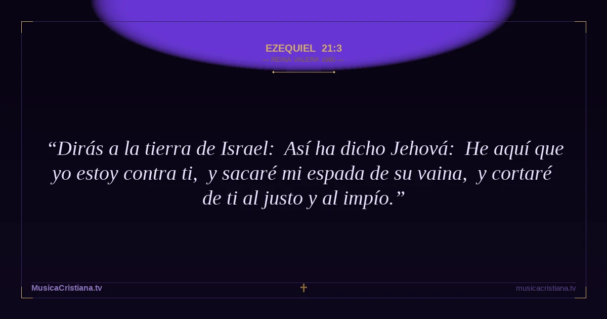 Ezequiel 21:3 — Biblia Reina Valera 1960 — MusicaCristiana.tv