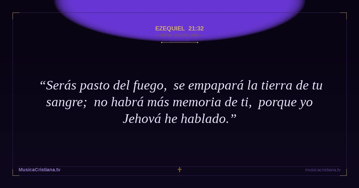 Ezequiel 21:32 — Biblia Reina Valera 1960 — MusicaCristiana.tv