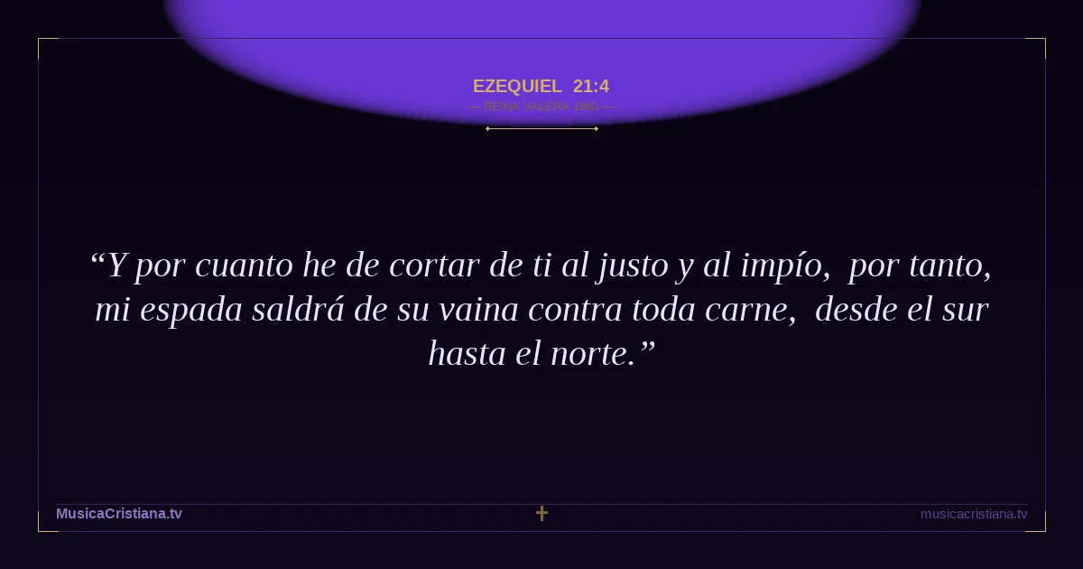 Ezequiel 21:4 — Biblia Reina Valera 1960 — MusicaCristiana.tv