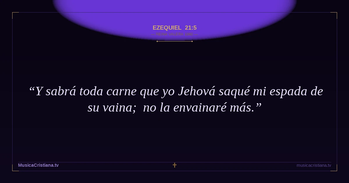 Ezequiel 21:5 — Biblia Reina Valera 1960 — MusicaCristiana.tv