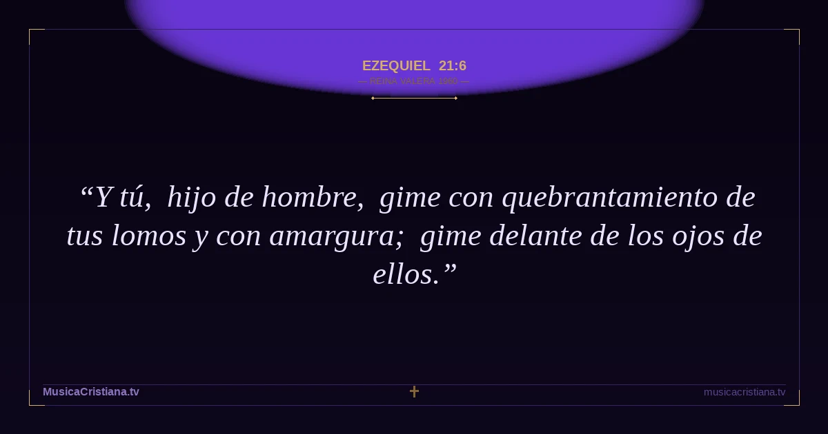 Ezequiel 21:6 — Biblia Reina Valera 1960 — MusicaCristiana.tv