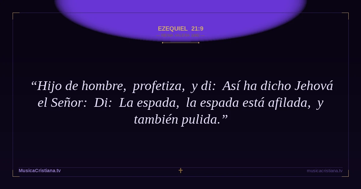 Ezequiel 21:9 — Biblia Reina Valera 1960 — MusicaCristiana.tv