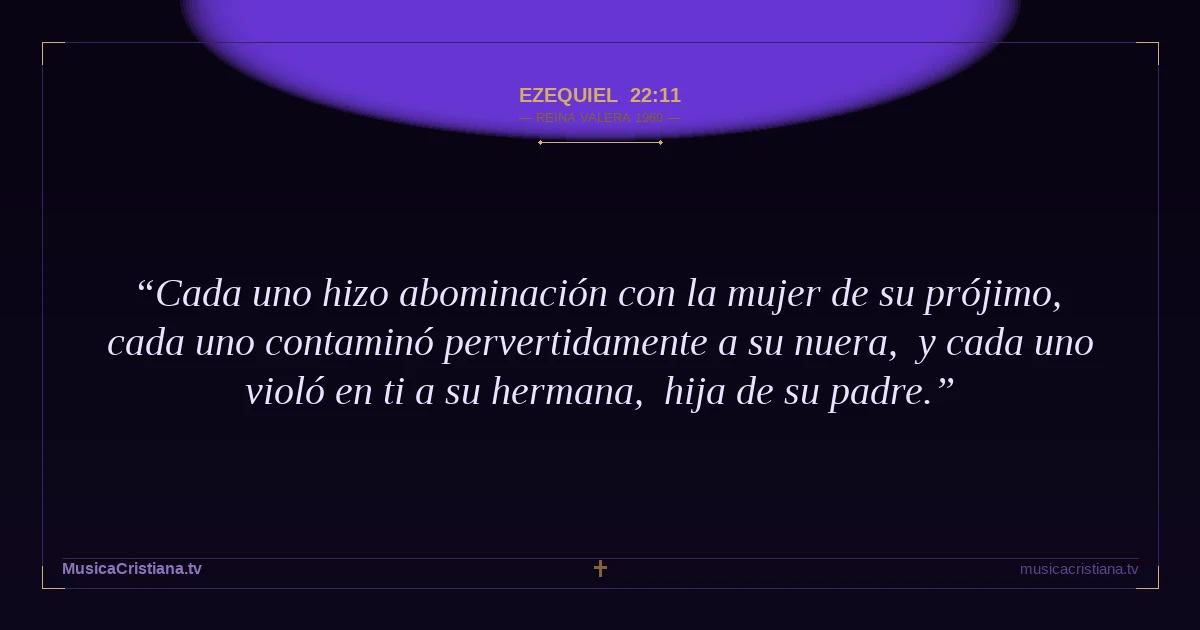 Ezequiel 22:11 — Biblia Reina Valera 1960 — MusicaCristiana.tv