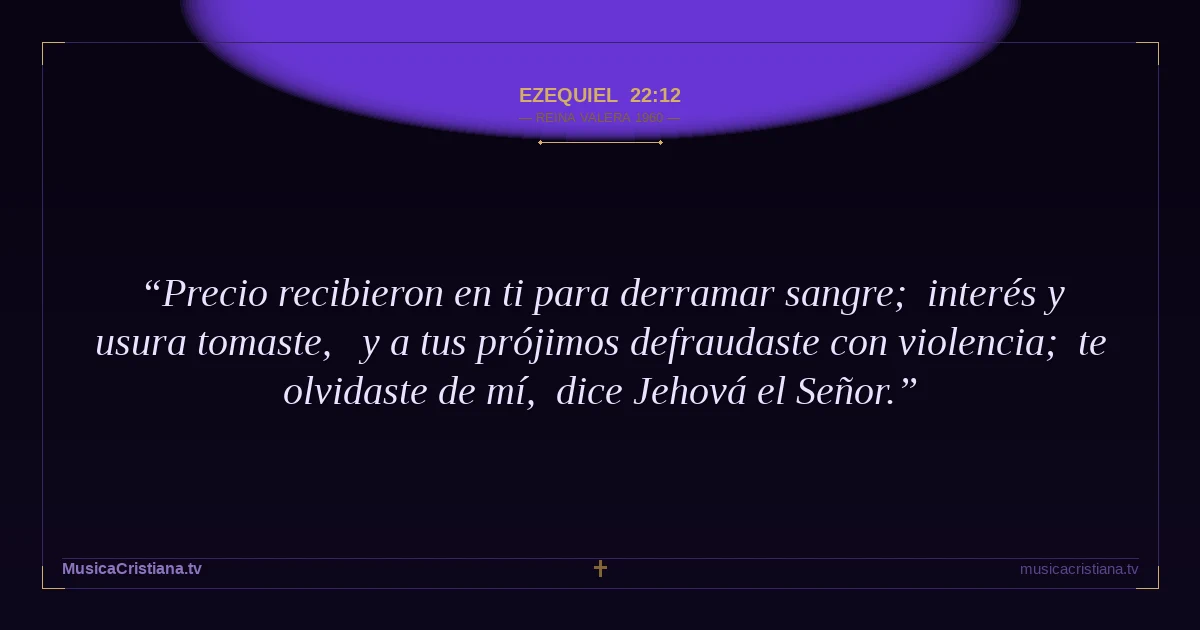 Ezequiel 22:12 — Biblia Reina Valera 1960 — MusicaCristiana.tv