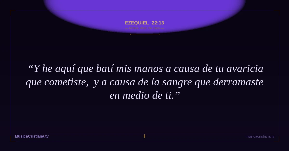 Ezequiel 22:13 — Biblia Reina Valera 1960 — MusicaCristiana.tv