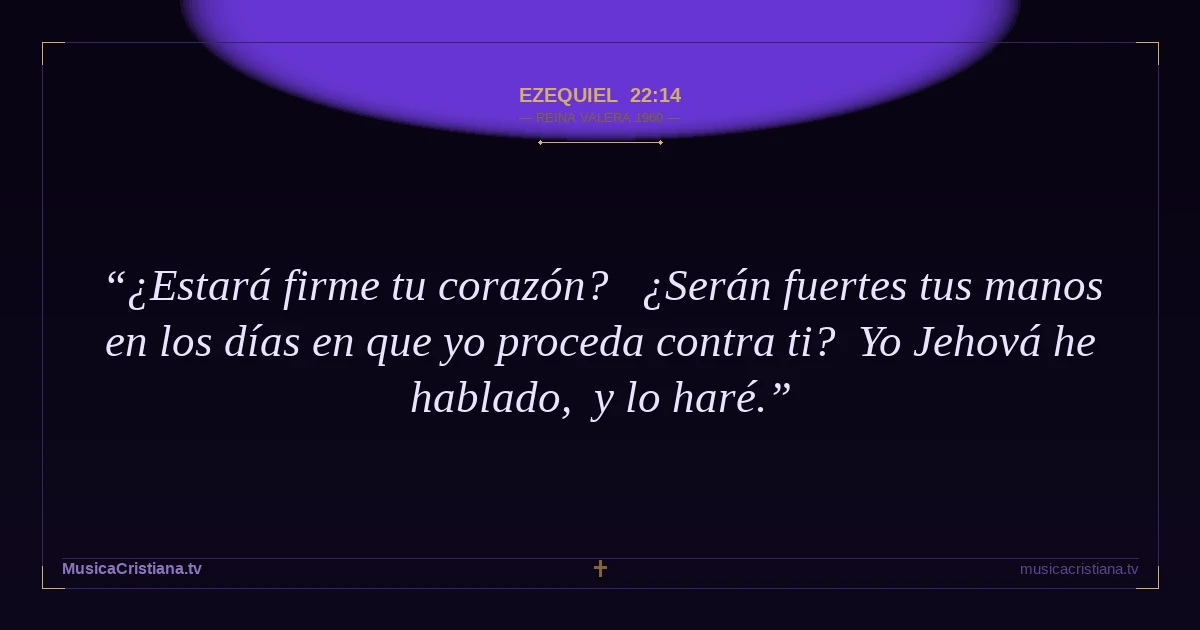 Ezequiel 22:14 — Biblia Reina Valera 1960 — MusicaCristiana.tv
