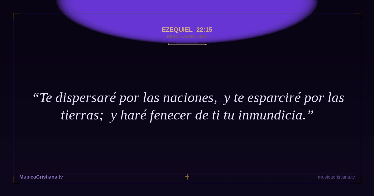 Ezequiel 22:15 — Biblia Reina Valera 1960 — MusicaCristiana.tv