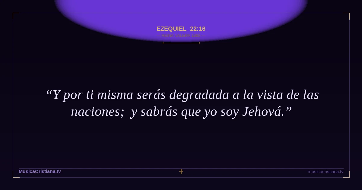 Ezequiel 22:16 — Biblia Reina Valera 1960 — MusicaCristiana.tv