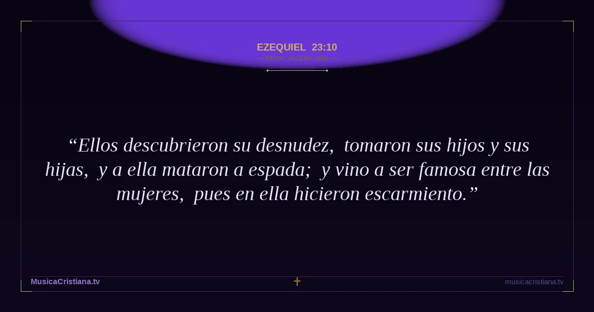Ezequiel 23:10 — Biblia Reina Valera 1960 — MusicaCristiana.tv