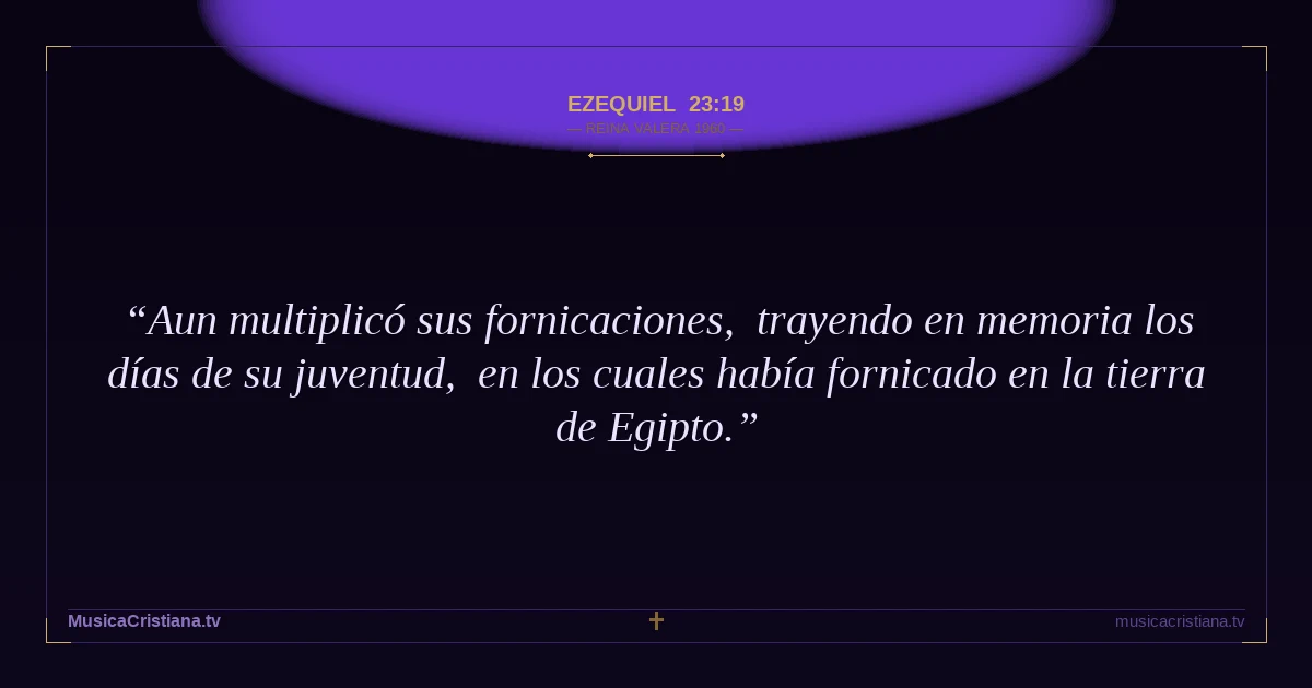 Ezequiel 23:19 — Biblia Reina Valera 1960 — MusicaCristiana.tv