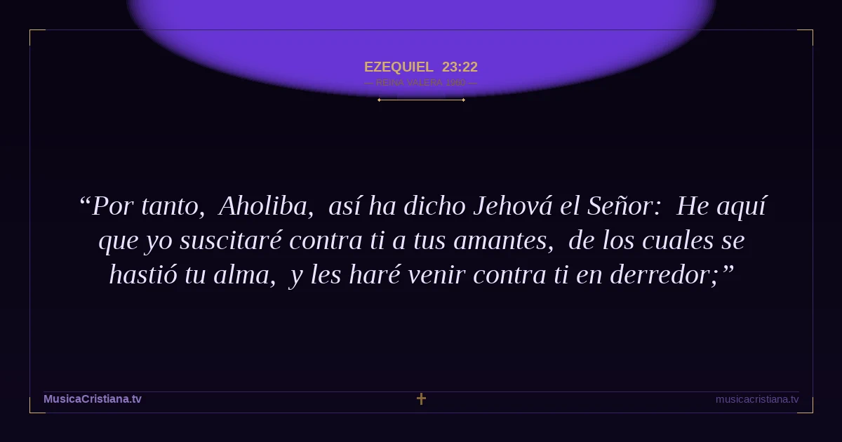 Ezequiel 23:22 — Biblia Reina Valera 1960 — MusicaCristiana.tv