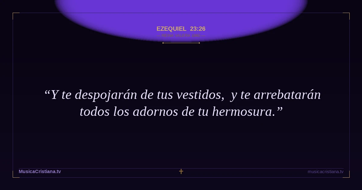 Ezequiel 23:26 — Biblia Reina Valera 1960 — MusicaCristiana.tv