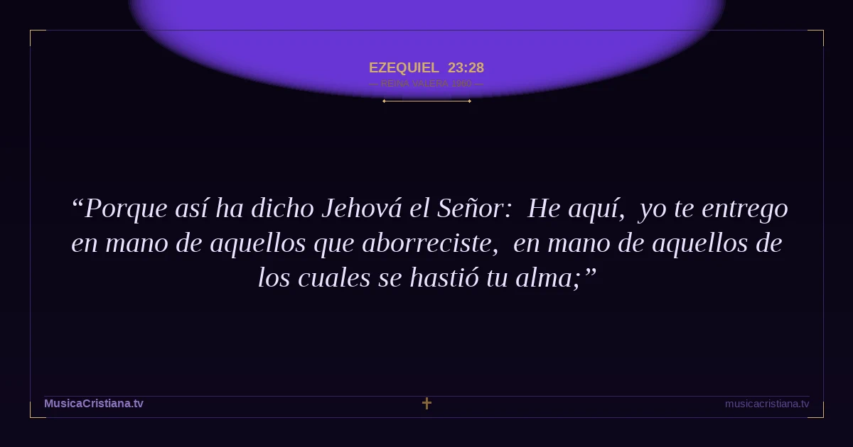 Ezequiel 23:28 — Biblia Reina Valera 1960 — MusicaCristiana.tv