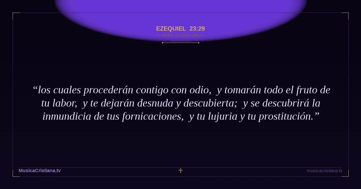 Ezequiel 23:29 — Biblia Reina Valera 1960 — MusicaCristiana.tv