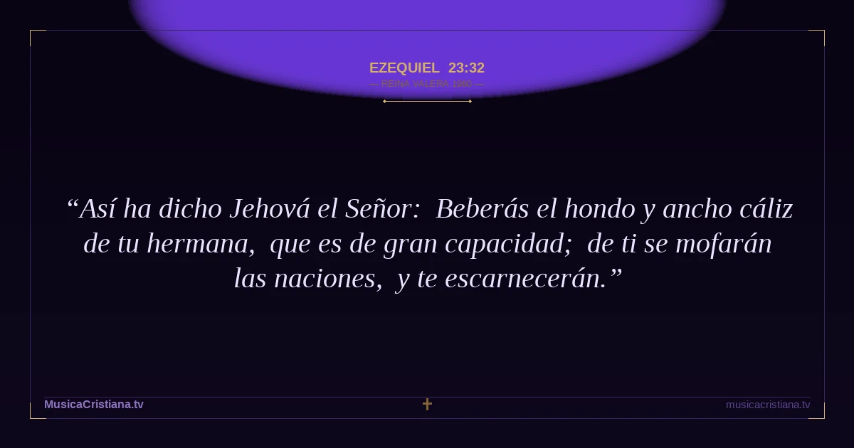 Ezequiel 23:32 — Biblia Reina Valera 1960 — MusicaCristiana.tv