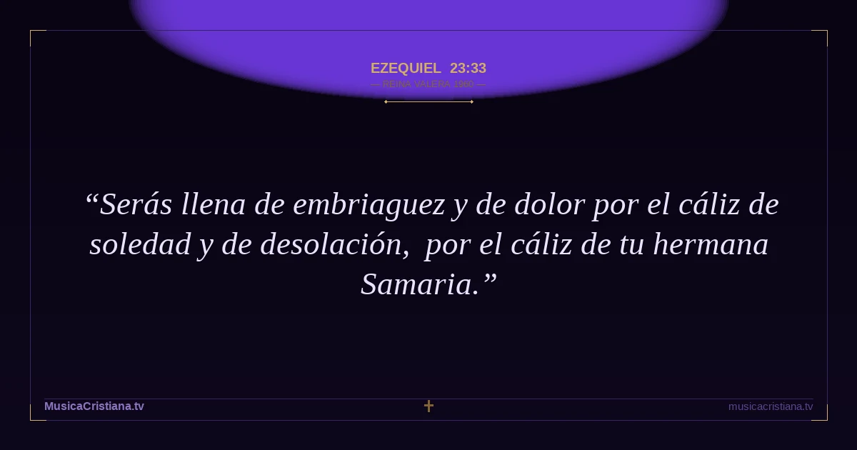 Ezequiel 23:33 — Biblia Reina Valera 1960 — MusicaCristiana.tv