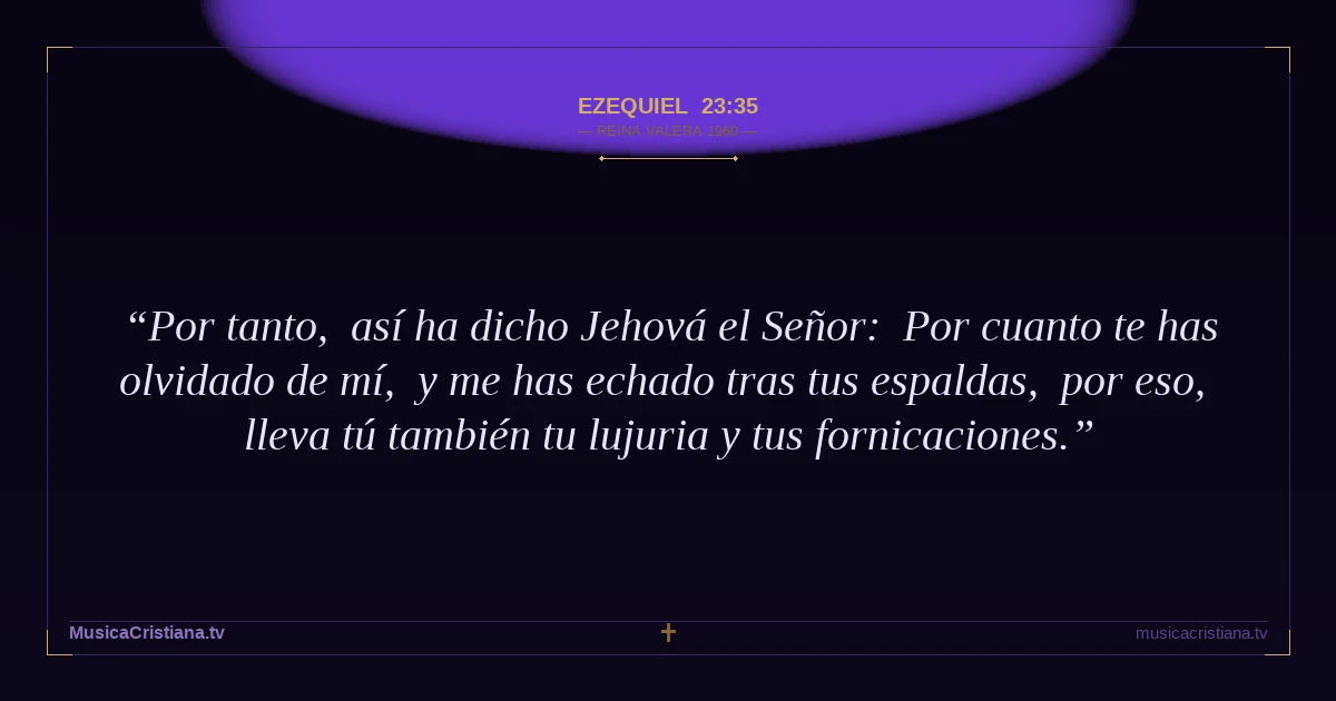Ezequiel 23:35 — Biblia Reina Valera 1960 — MusicaCristiana.tv