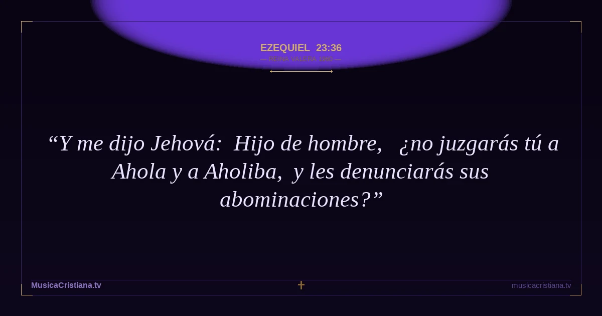 Ezequiel 23:36 — Biblia Reina Valera 1960 — MusicaCristiana.tv