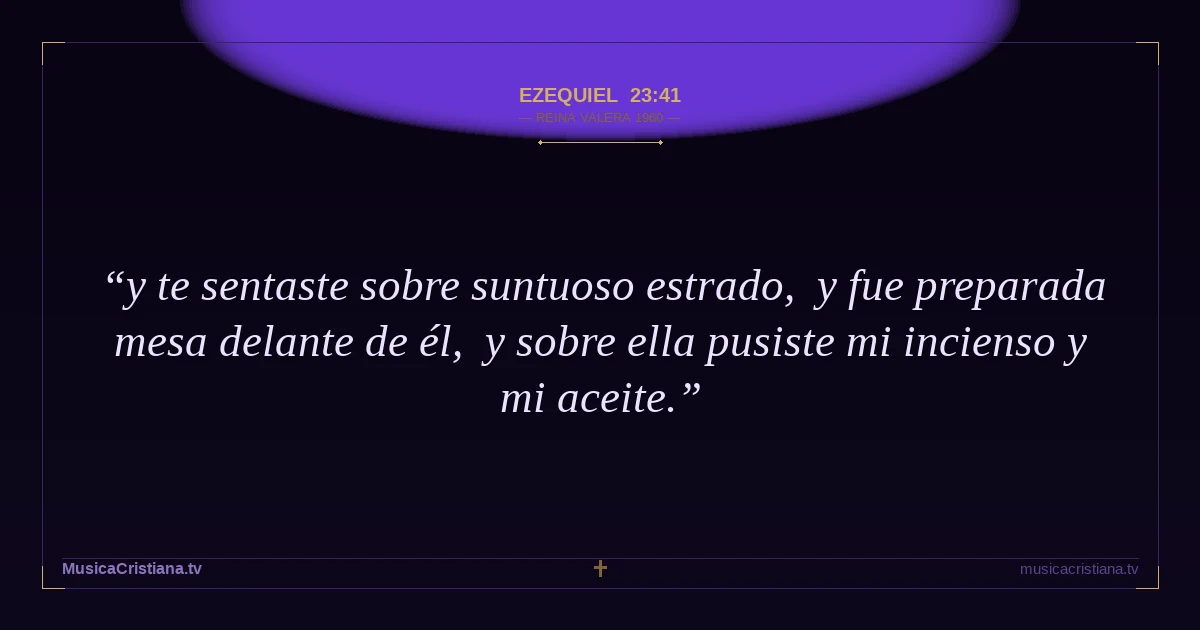 Ezequiel 23:41 — Biblia Reina Valera 1960 — MusicaCristiana.tv