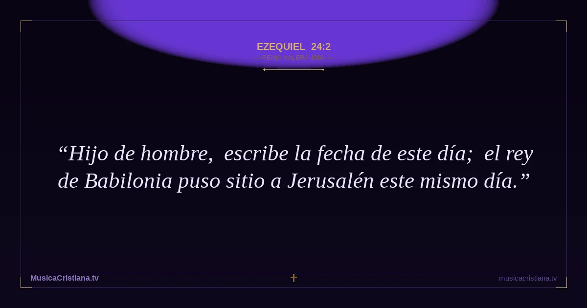 Ezequiel 24:2 — Biblia Reina Valera 1960 — MusicaCristiana.tv