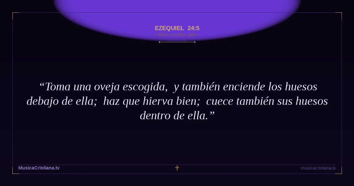 Ezequiel 24:5 — Biblia Reina Valera 1960 — MusicaCristiana.tv