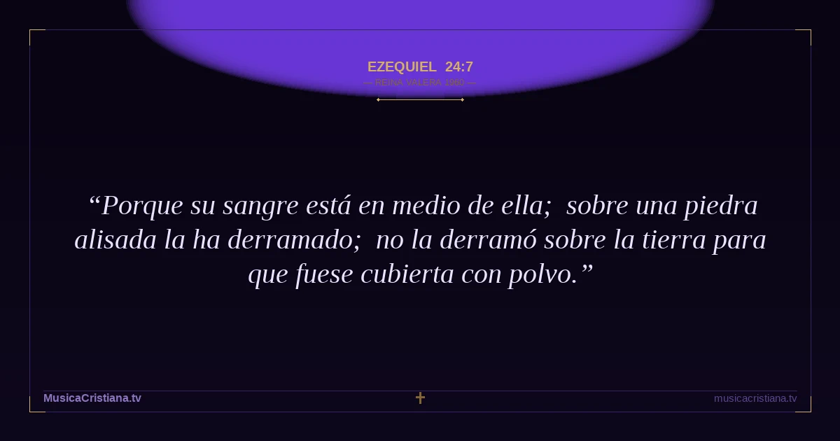 Ezequiel 24:7 — Biblia Reina Valera 1960 — MusicaCristiana.tv
