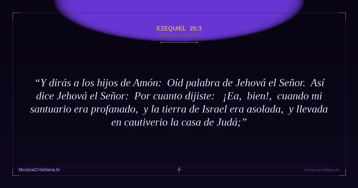 Ezequiel 25:3 — Biblia Reina Valera 1960 — MusicaCristiana.tv