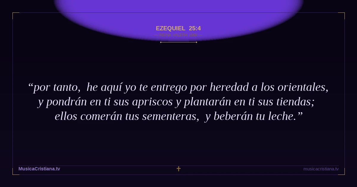 Ezequiel 25:4 — Biblia Reina Valera 1960 — MusicaCristiana.tv