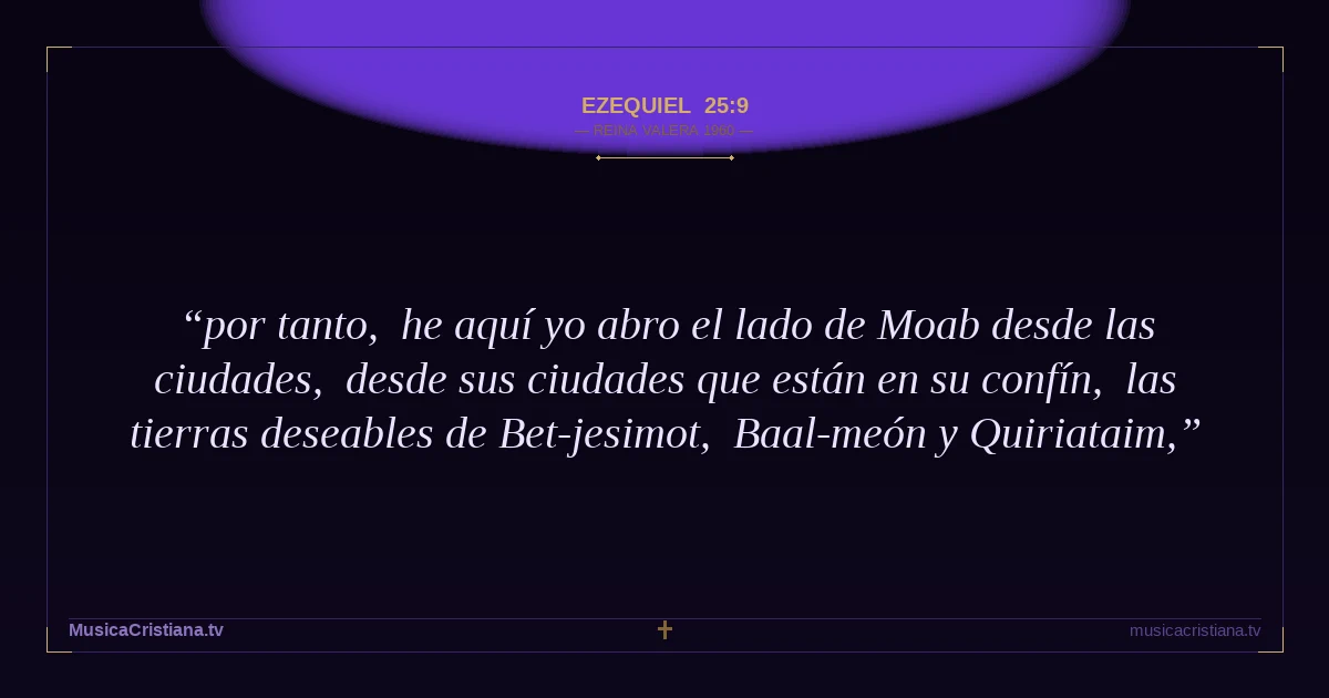 Ezequiel 25:9 — Biblia Reina Valera 1960 — MusicaCristiana.tv