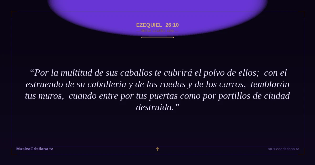 Ezequiel 26:10 — Biblia Reina Valera 1960 — MusicaCristiana.tv