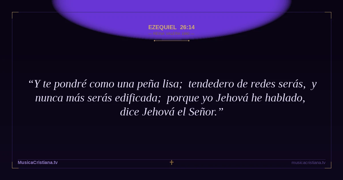 Ezequiel 26:14 — Biblia Reina Valera 1960 — MusicaCristiana.tv