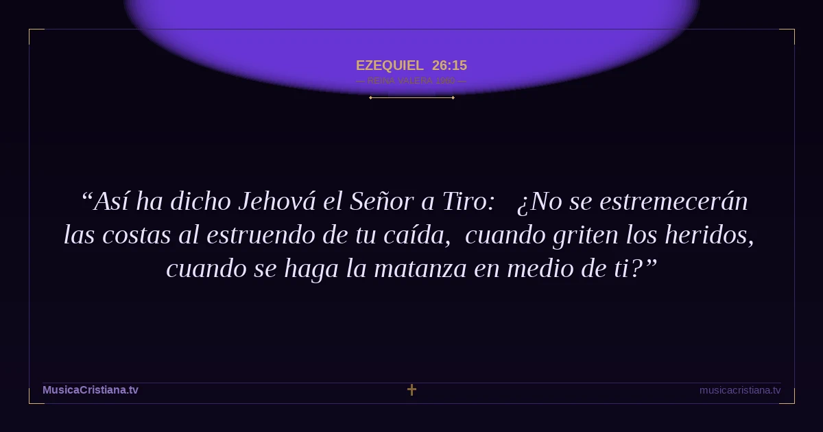 Ezequiel 26:15 — Biblia Reina Valera 1960 — MusicaCristiana.tv