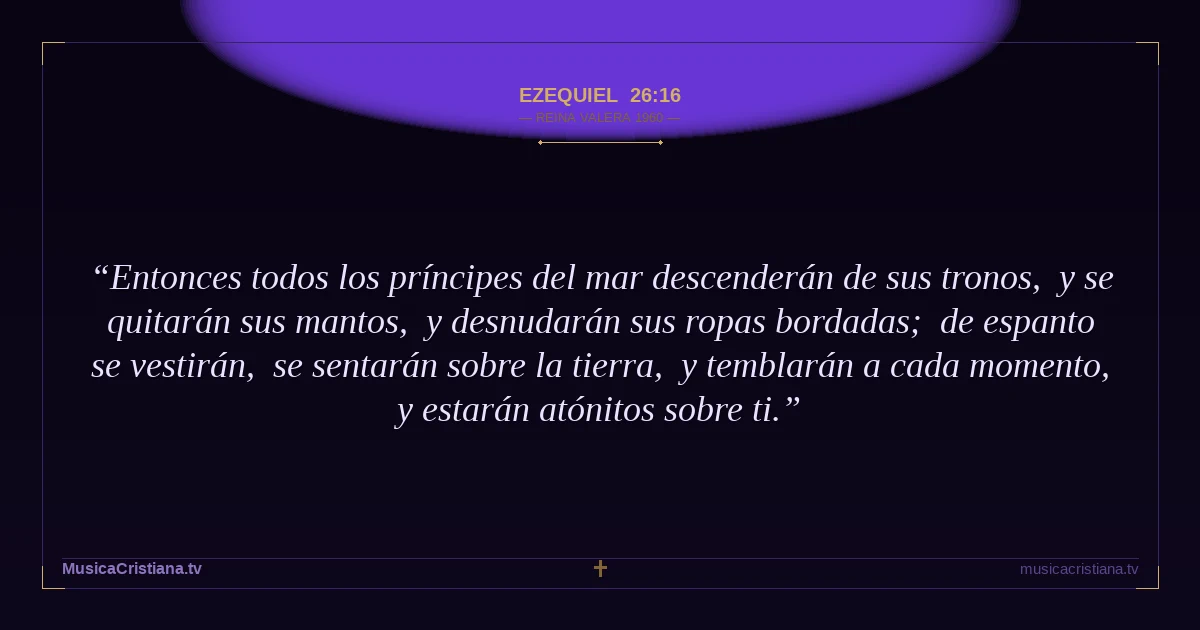 Ezequiel 26:16 — Biblia Reina Valera 1960 — MusicaCristiana.tv