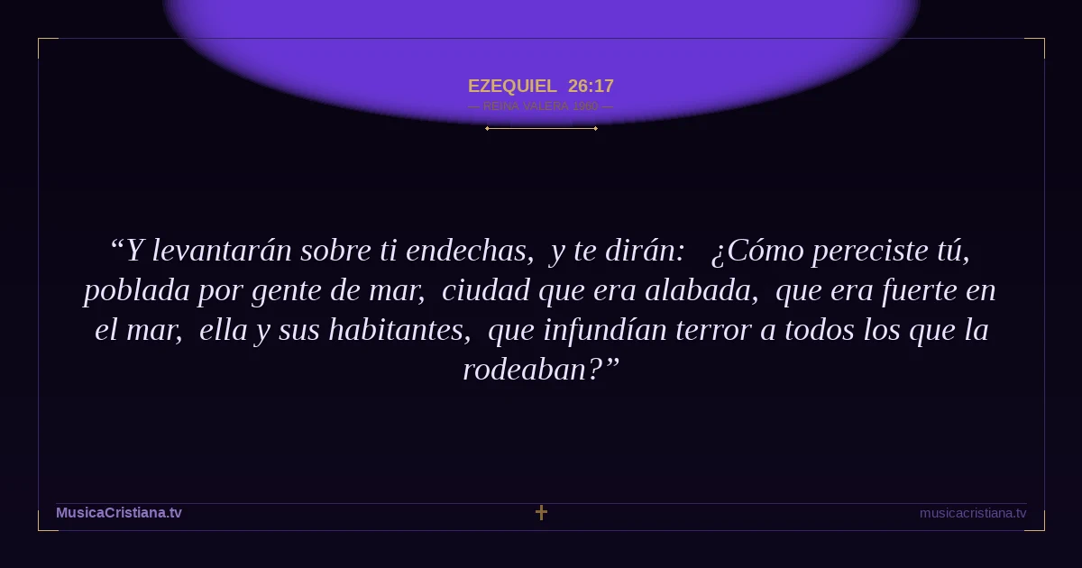 Ezequiel 26:17 — Biblia Reina Valera 1960 — MusicaCristiana.tv
