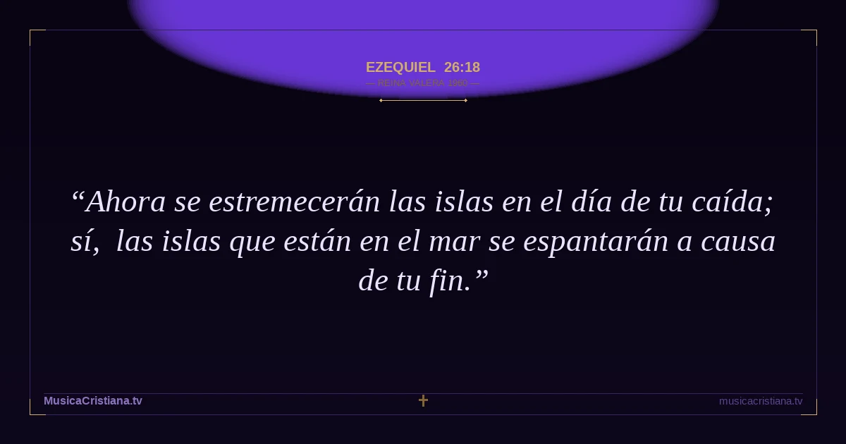 Ezequiel 26:18 — Biblia Reina Valera 1960 — MusicaCristiana.tv