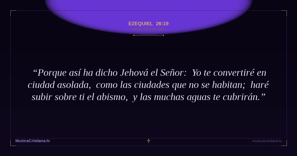 Ezequiel 26:19 — Biblia Reina Valera 1960 — MusicaCristiana.tv
