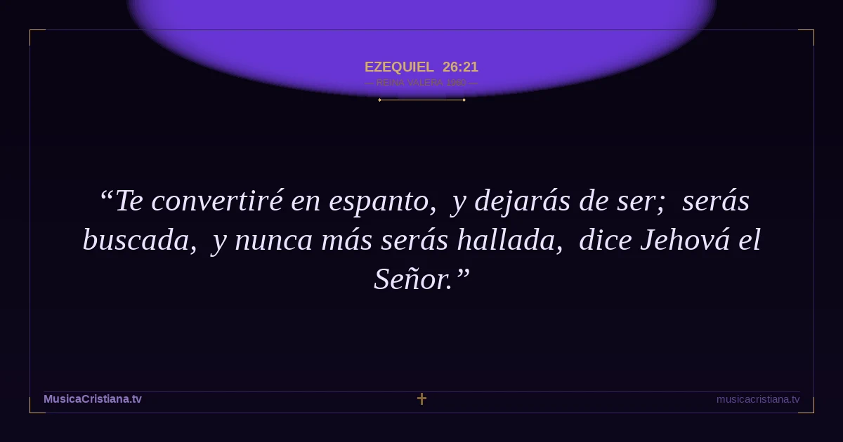Ezequiel 26:21 — Biblia Reina Valera 1960 — MusicaCristiana.tv