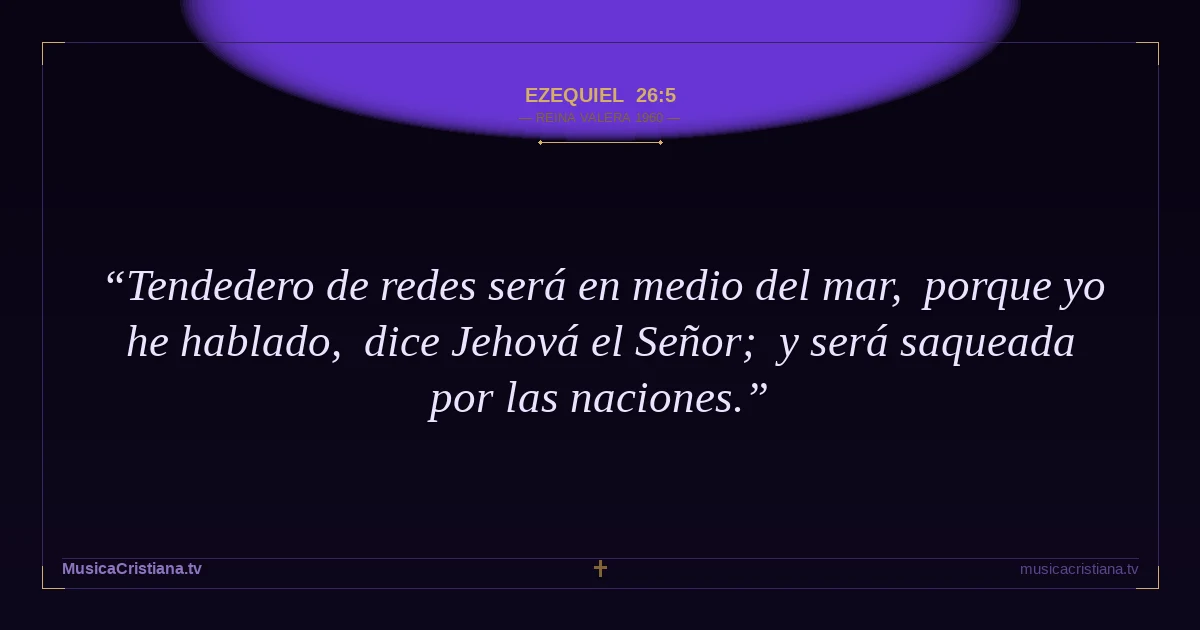 Ezequiel 26:5 — Biblia Reina Valera 1960 — MusicaCristiana.tv