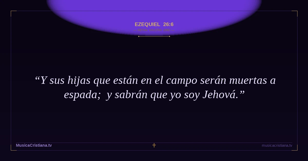 Ezequiel 26:6 — Biblia Reina Valera 1960 — MusicaCristiana.tv