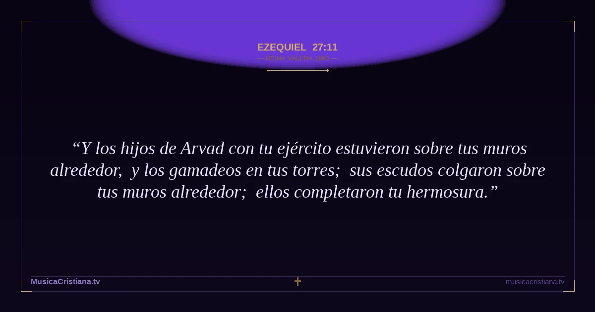 Ezequiel 27:11 — Biblia Reina Valera 1960 — MusicaCristiana.tv