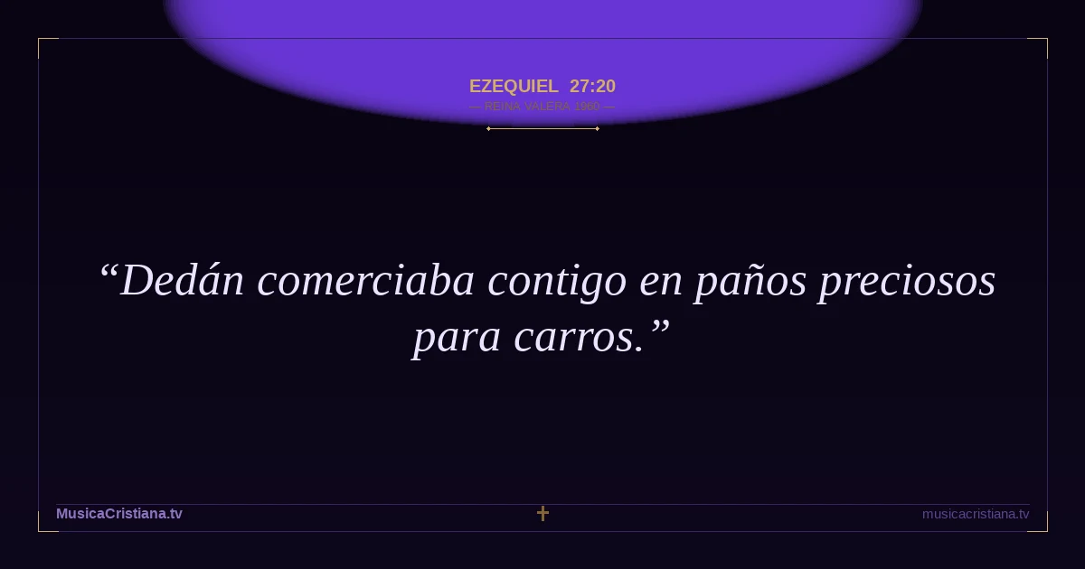Ezequiel 27:20 — Biblia Reina Valera 1960 — MusicaCristiana.tv